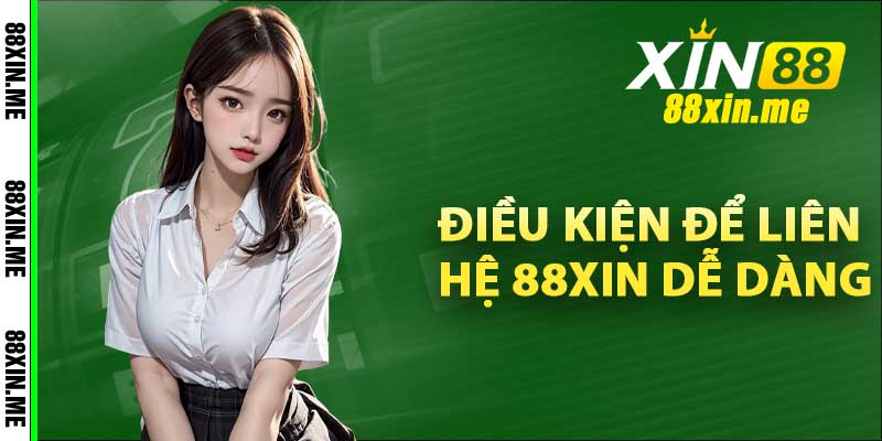 Điều kiện để liên hệ 88xin dễ dàng