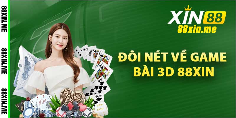 Đôi nét về game bài 3D 88Xin