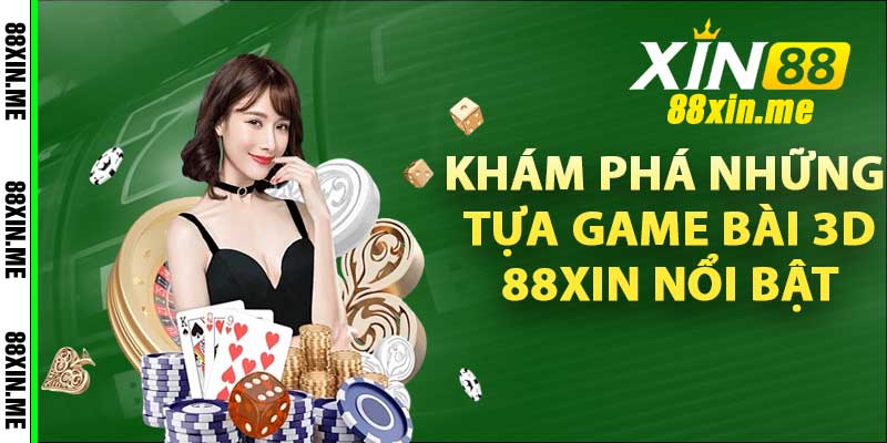 Khám phá những tựa game bài 3D 88Xin nổi bật