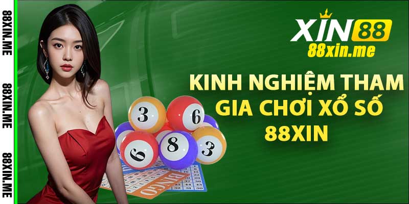 Kinh nghiệm tham gia chơi xổ số 88Xin hiệu quả nhất