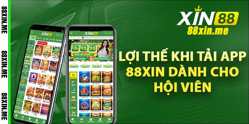 Lợi thế khi tải app 88xin dành cho hội viên