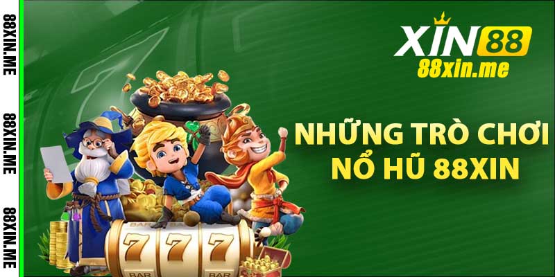 Những trò chơi Nổ Hũ 88Xin