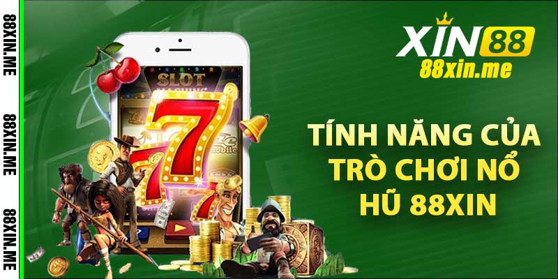 Tính năng của trò chơi Nổ Hũ 88Xin